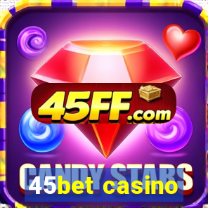 45bet casino